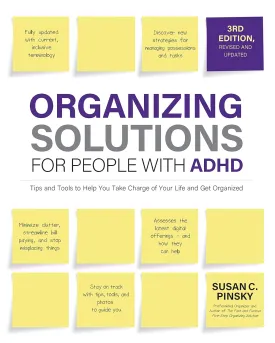 Organizing Solutions for People with ADHD, 3rd Edition: Tips and Tools to Help You Take Charge of Your Life and Get Organized Paperback  May 30, 2023